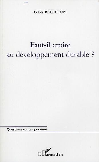 Couverture du livre « Faut-il croire au développement durable ? » de Gilles Rotillon aux éditions L'harmattan