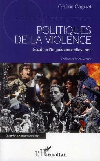 Couverture du livre « Politiques de la violence ; essai sur l'impuissance citoyenne » de Cedric Cagnat aux éditions L'harmattan