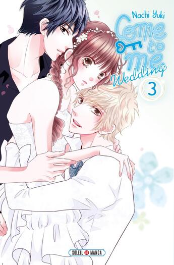 Couverture du livre « Come to me wedding Tome 3 » de Nachi Yuki aux éditions Soleil