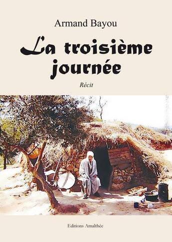 Couverture du livre « La troisième journée » de Armand Bayou aux éditions Amalthee