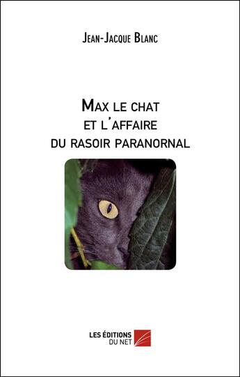 Couverture du livre « Max le chat et l'affaire du rasoir paranormal » de Jean-Jacques Blanc aux éditions Editions Du Net