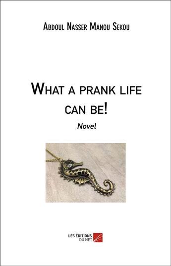 Couverture du livre « What a prank life can be! » de Abdoul Nasser Manou Sekou aux éditions Editions Du Net