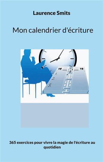 Couverture du livre « Mon calendrier d'écriture : 365 exercices pour vivre la magie de l'écriture au quotidien » de Laurence Smits aux éditions Books On Demand