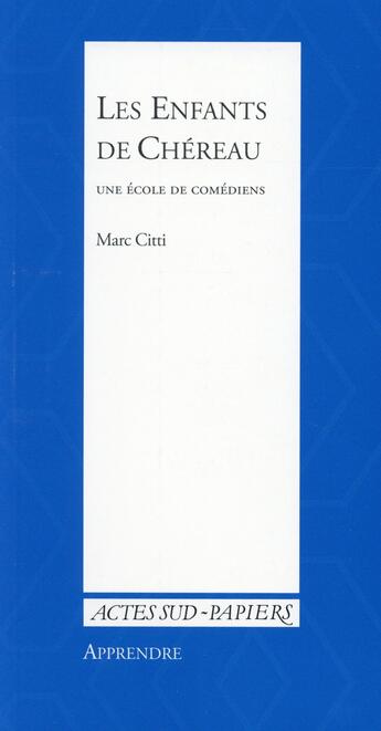 Couverture du livre « Les enfants de Chéreau ; une école de comédiens » de Marc Citti aux éditions Actes Sud-papiers