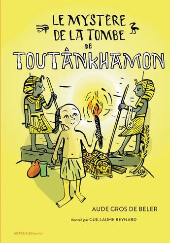 Couverture du livre « Le mystère de la tombe de Toutânkhamon » de Aude Gros De Beler et Guillaume Reynard aux éditions Actes Sud Jeunesse