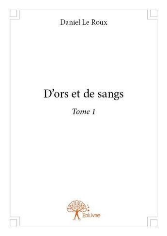 Couverture du livre « D'ors et de sangs t.1 » de Danielle Roux aux éditions Edilivre