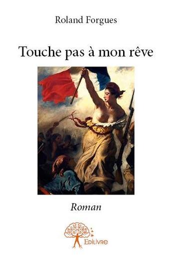 Couverture du livre « Touche pas à mon rêve » de Roland Forgues aux éditions Edilivre