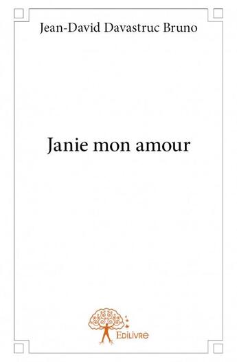 Couverture du livre « Janie mon amour » de Jean-David Davastruc Bruno aux éditions Edilivre