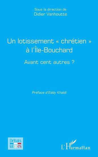 Couverture du livre « Un lotissement chrétien à l'île-Bouchard : avant cent autres ? » de Didier Vanhoutte aux éditions L'harmattan