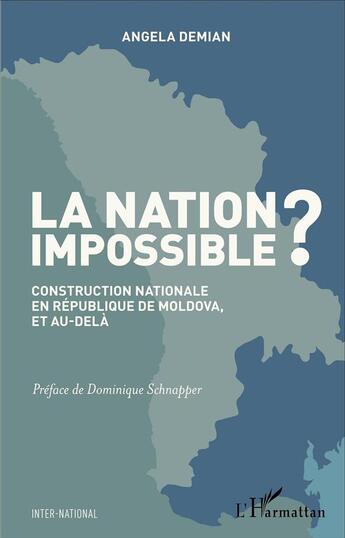 Couverture du livre « La Nation impossible ? : Construction nationale en République de Moldova, et au-delà » de Angela Demian aux éditions L'harmattan