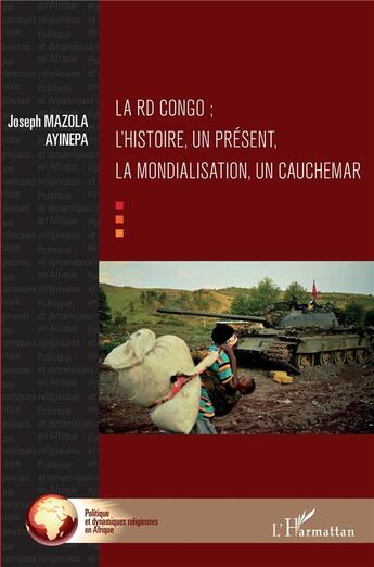 Couverture du livre « La RD Congo ; l'histoire, un présent, la mondialisation, un cauchemar » de Joseph Mazola Ayinepa aux éditions L'harmattan