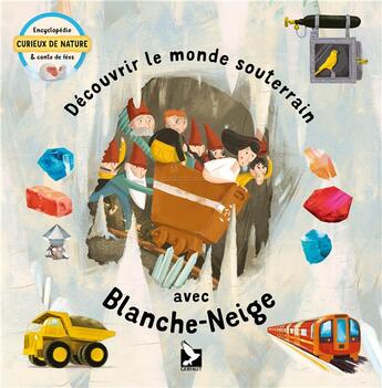 Couverture du livre « Découvrir le monde souterrain avec Blanche neige » de Jakub Cenkl et Tom Velcossky aux éditions Gerfaut