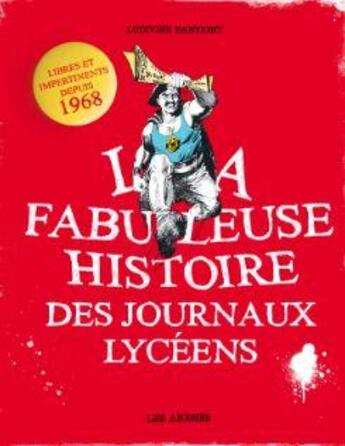 Couverture du livre « La fabuleuse histoire des journaux lycéens ; 1968-2010 » de Ludivine Bantigny aux éditions Les Arenes