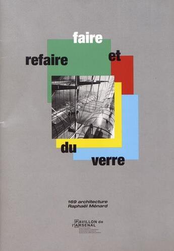 Couverture du livre « Faire et refaire du verre » de Adrien Escoffier et Jean Souviron et Vincent Dellac et Sonia Zerhouni et Raphael Menard aux éditions Pavillon De L'arsenal