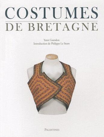 Couverture du livre « Costumes de Bretagne (édition 2011) » de Yann Guesdon et Philippe Le Stum aux éditions Palantines