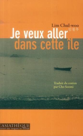 Couverture du livre « Je veux aller dans cette île » de Chul-Woo Lim aux éditions Asiatheque