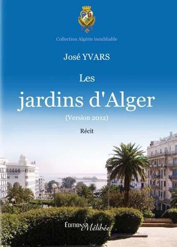 Couverture du livre « Les jardins d'Alger » de Yvars Jose aux éditions Melibee