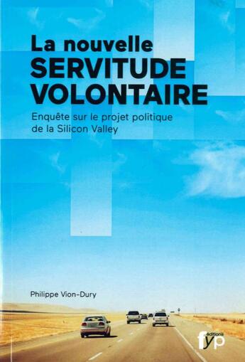Couverture du livre « La nouvelle servitude volontaire ; enquête sur le projet politique de la Silicom Valley » de Philippe Vion-Dury aux éditions Fyp