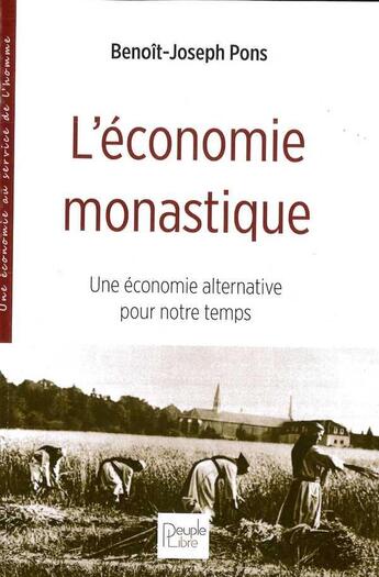 Couverture du livre « L'economie monastique - une economie alternative pour notre temps » de Benoît-Joseph Pons aux éditions Peuple Libre