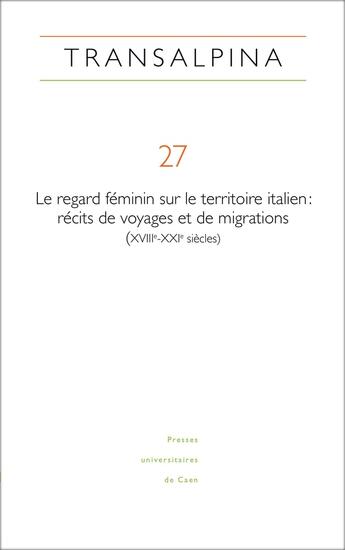 Couverture du livre « REVUE TRANSALPINA : Transalpina, n°27/2024 : Le regard féminin sur le territoire italien : récits de voyages et de migrations (XVIIIe-XXIe siècles) » de Comberiati/Fournier/ aux éditions Pu De Caen