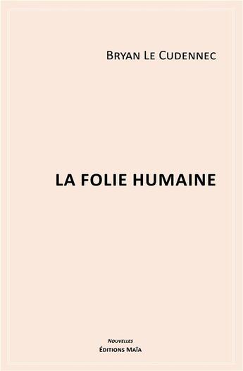 Couverture du livre « La folie humaine » de Bryan Le Cudennec aux éditions Editions Maia