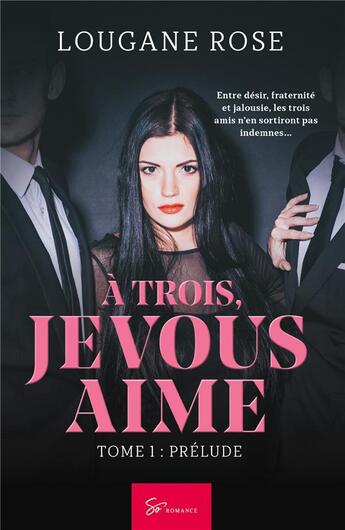 Couverture du livre « À trois, je vous aime Tome 1 : prélude » de Lougane Rose aux éditions So Romance