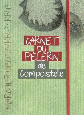 Couverture du livre « Carnet du pèlerin de Compostelle ; marcher, découvrir, écrire » de Sophie Martineaud aux éditions Courrier Du Livre