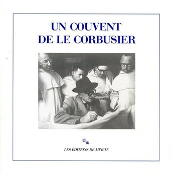 Couverture du livre « Un couvent de le Corbusier » de Le Corbusier aux éditions Minuit