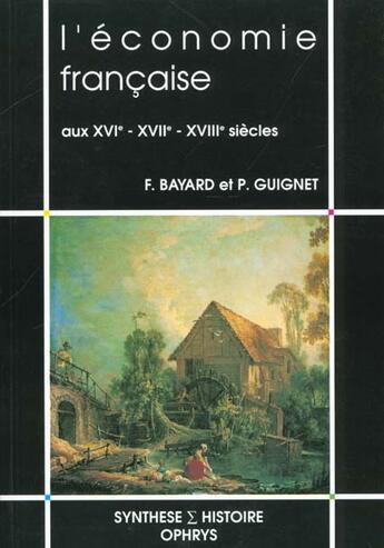 Couverture du livre « L'economie francaise aux xvi.xvii.xviiie siecles » de Bayard.Guignet aux éditions Ophrys