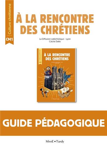 Couverture du livre « À la rencontre des Chrétiens ; CM1 ; guide pédagogique » de Cecile Dalle aux éditions Mame