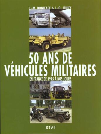 Couverture du livre « 50 ans de vehicules militaires. - [1] - 50 ans de vehicules militaires francais - [volume 1] » de Jean-Michel Boniface aux éditions Etai