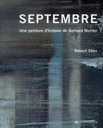 Couverture du livre « Septembre, une peinture d'histoire de Gerhard Richter » de Robert Storr aux éditions La Difference
