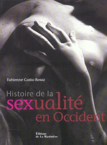 Couverture du livre « Histoire De La Sexualite En Occident » de Fabienne Casta Rosaz aux éditions La Martiniere