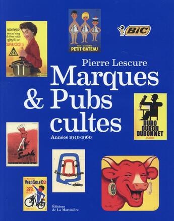 Couverture du livre « Marques et pubs cultes ; années 1940-1960 » de Lescure Pierre aux éditions La Martiniere