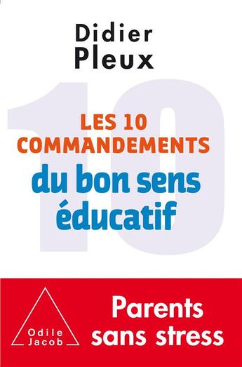 Couverture du livre « Les dix commandements du bon sens éducatif » de Didier Pleux aux éditions Odile Jacob