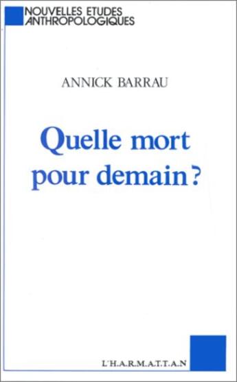 Couverture du livre « Quelle mort pour demain ? » de Annick Barrau aux éditions L'harmattan