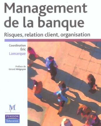 Couverture du livre « Management de la banque risques, relation client, organisation » de Eric Lamarque aux éditions Pearson