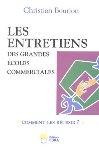 Couverture du livre « Les entretiens des grandes écoles commerciales ; comment les réussir ? » de Christian Bourion aux éditions Eska