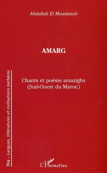 Couverture du livre « Amarg ; chants et poesie amazighs (sud-ouest du maroc) » de Abdallah El Mountassir aux éditions L'harmattan