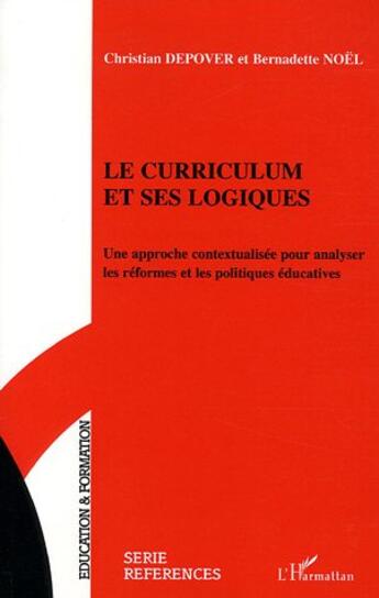 Couverture du livre « Le curriculum et ses logiques : Une approche contextualisée pour analyser les réformes et les politiques éducatives » de Christian Depover aux éditions L'harmattan