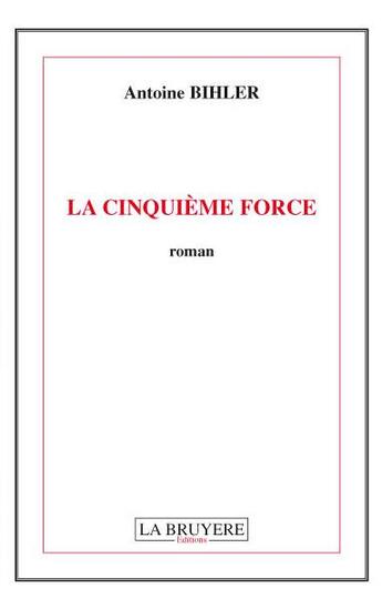 Couverture du livre « La cinquième force » de Antoine Bihler aux éditions La Bruyere