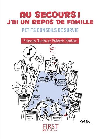 Couverture du livre « Au secours ! j'ai un repas de famille ; petits conseils de survie » de Francois Jouffa et Frederic Pouhier aux éditions First