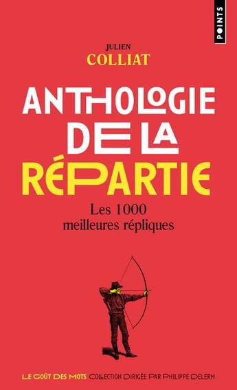 Couverture du livre « Anthologie de la répartie : les 1000 meilleures répliques » de Julien Colliat aux éditions Points