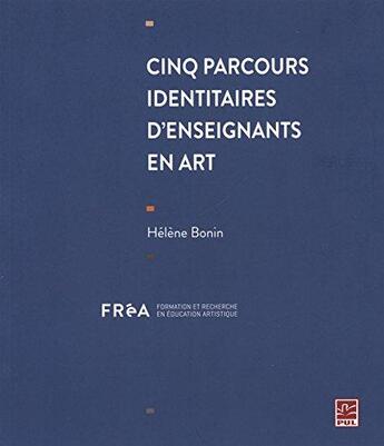 Couverture du livre « Cinq enseignants en art » de Helene Bonin aux éditions Presses De L'universite De Laval