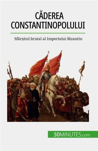 Couverture du livre « C?derea Constantinopolului : Sfâr?itul brutal al Imperiului Bizantin » de Romain Parmentier aux éditions 50minutes.com