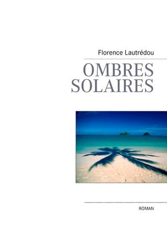 Couverture du livre « Ombres solaires » de Florence Lautredou aux éditions Books On Demand