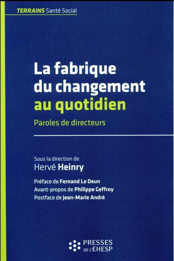 Couverture du livre « La fabrique du changement au quotidien ; paroles de directeurs » de Herve Heinry aux éditions Ehesp