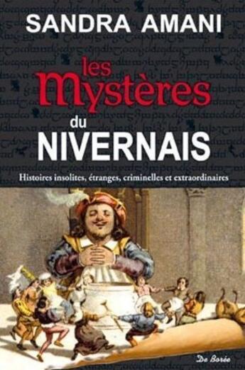 Couverture du livre « Les mystères du Nivernais ; histoires insolites, étranges, criminelles et extraordinaires » de Sandra Amani aux éditions De Boree