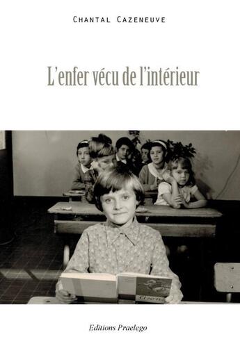 Couverture du livre « L'enfer vécu de l'intérieur » de Chantal Cazeneuve aux éditions Praelego