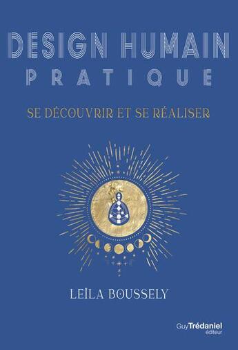 Couverture du livre « Design humain pratique : se découvrir et se réaliser » de Leila Boussely aux éditions Guy Trédaniel